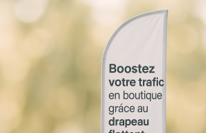 Boostez votre trafic en boutique grâce au drapeau flottant commerce